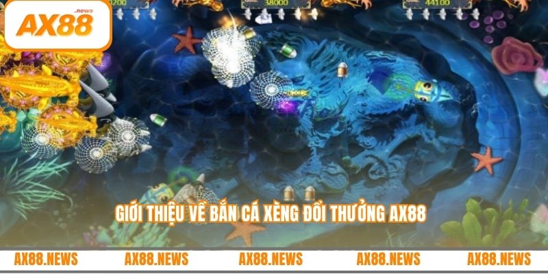 Giới thiệu về bắn cá xèng đổi thưởng AX88