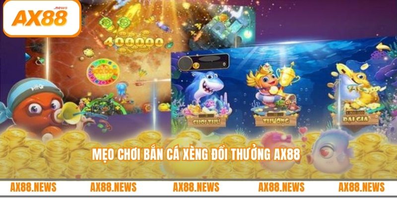 Mẹo chơi bắn cá xèng đổi thưởng AX88