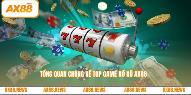 Tổng quan chung về top game nổ hũ AX88 